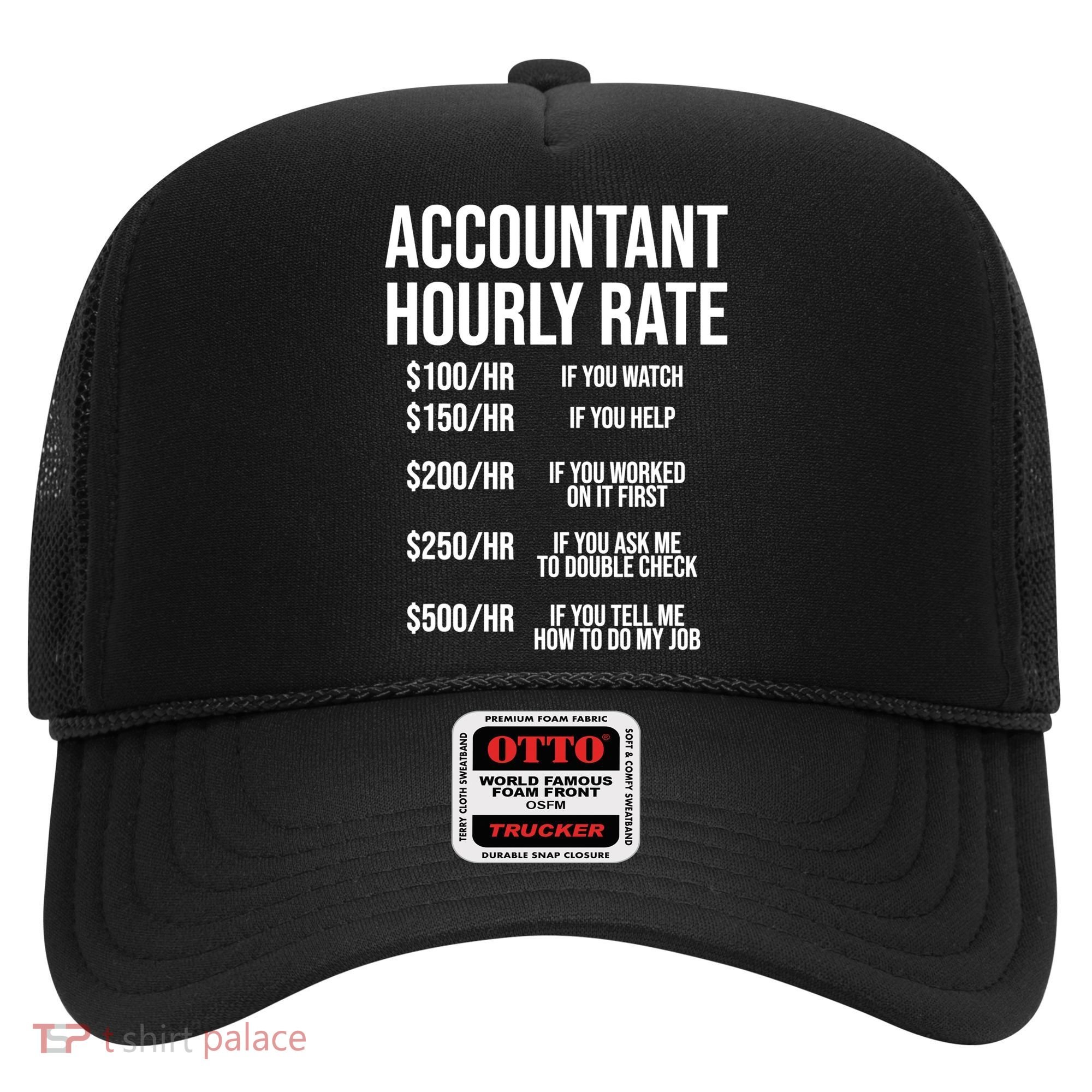 Funny Accountant Hourly Rate Accounting CPA Humor TShirt Hat