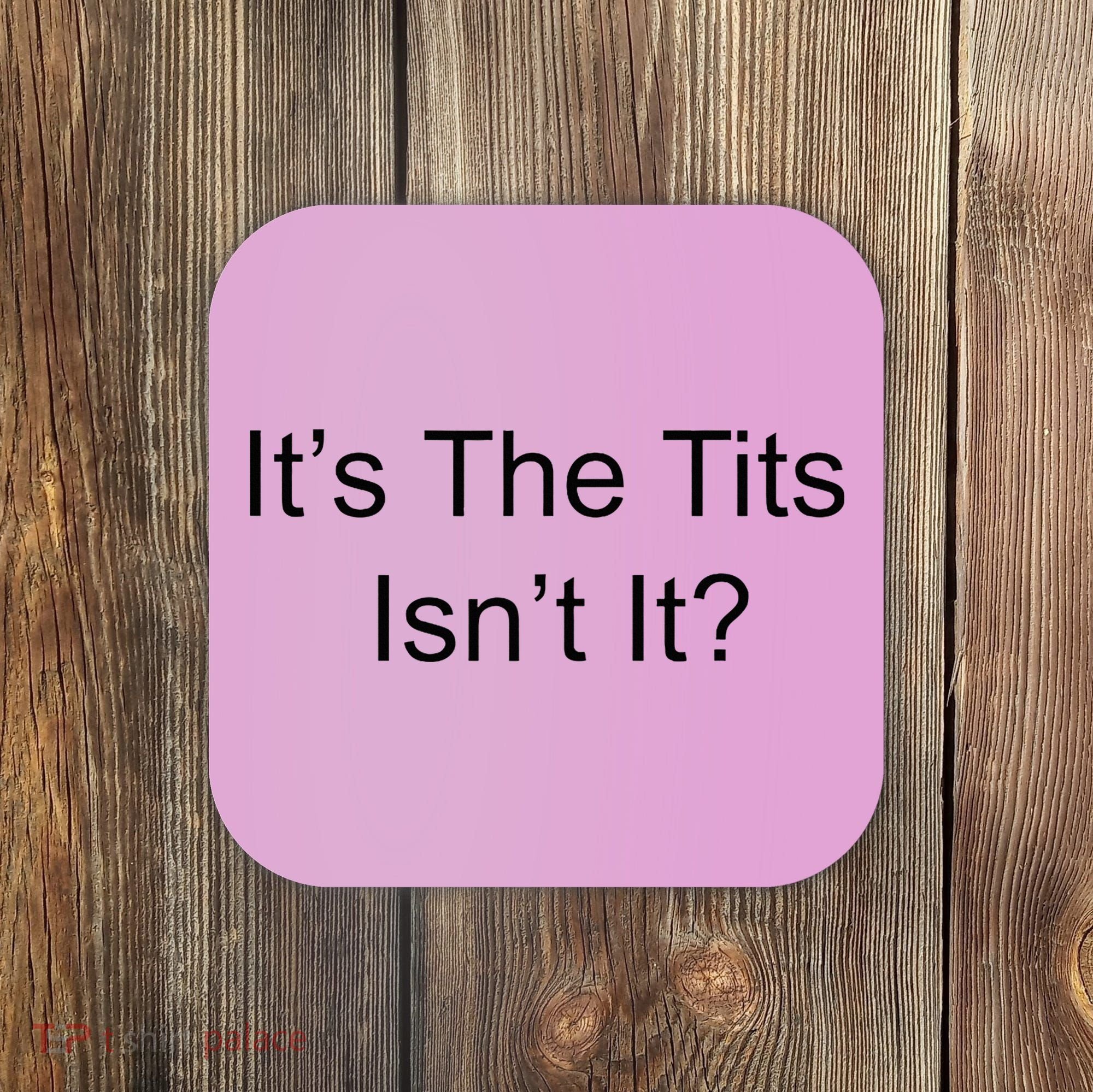 Funny Adult Humor Its The Tits Isnt It Boobs Coaster