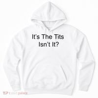 Funny Adult Humor Its The Tits Isnt It Boobs Hoodie thumb 0