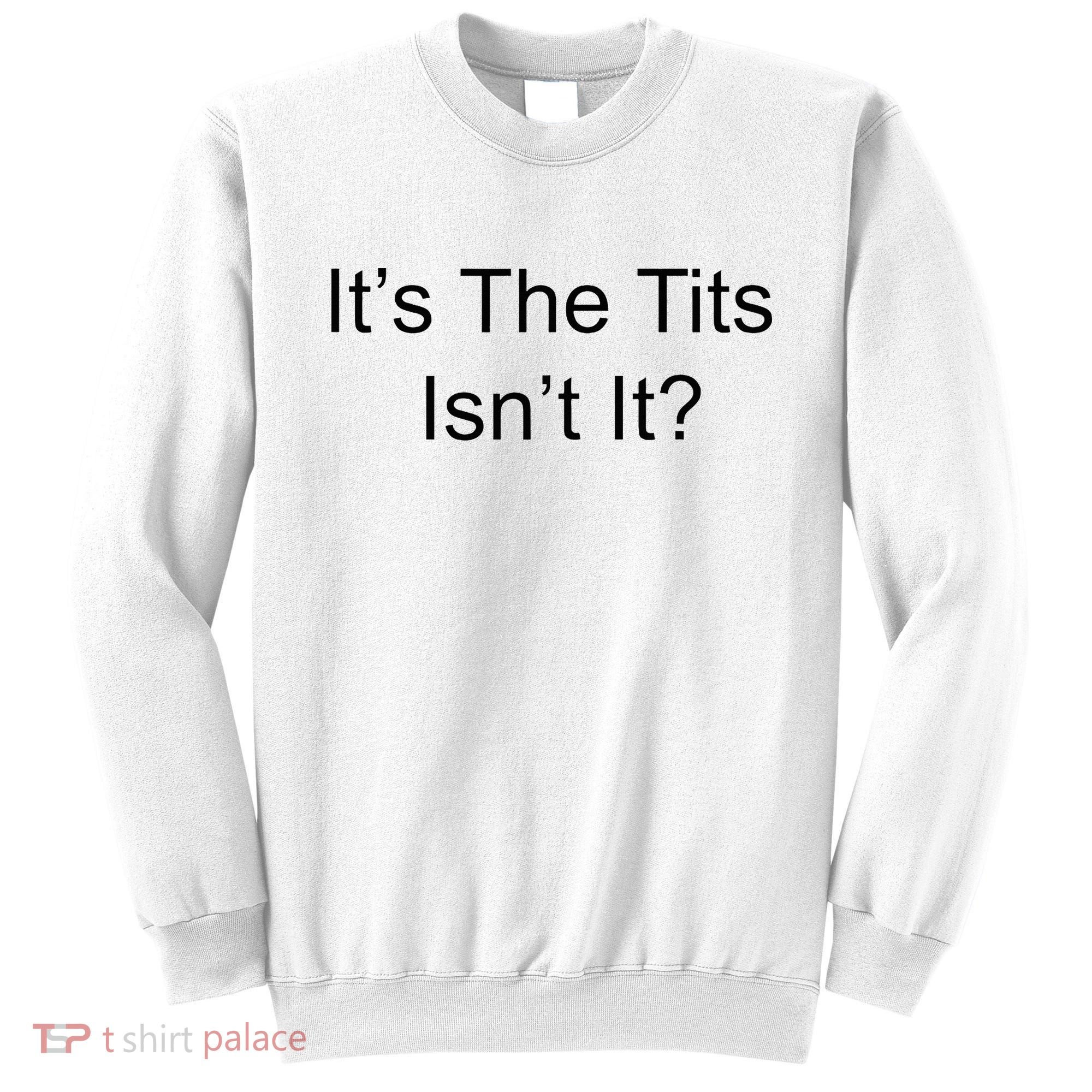 Funny Adult Humor Its The Tits Isnt It Boobs Sweatshirt