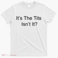 Funny Adult Humor Its The Tits Isnt It Boobs T-Shirt thumb 0