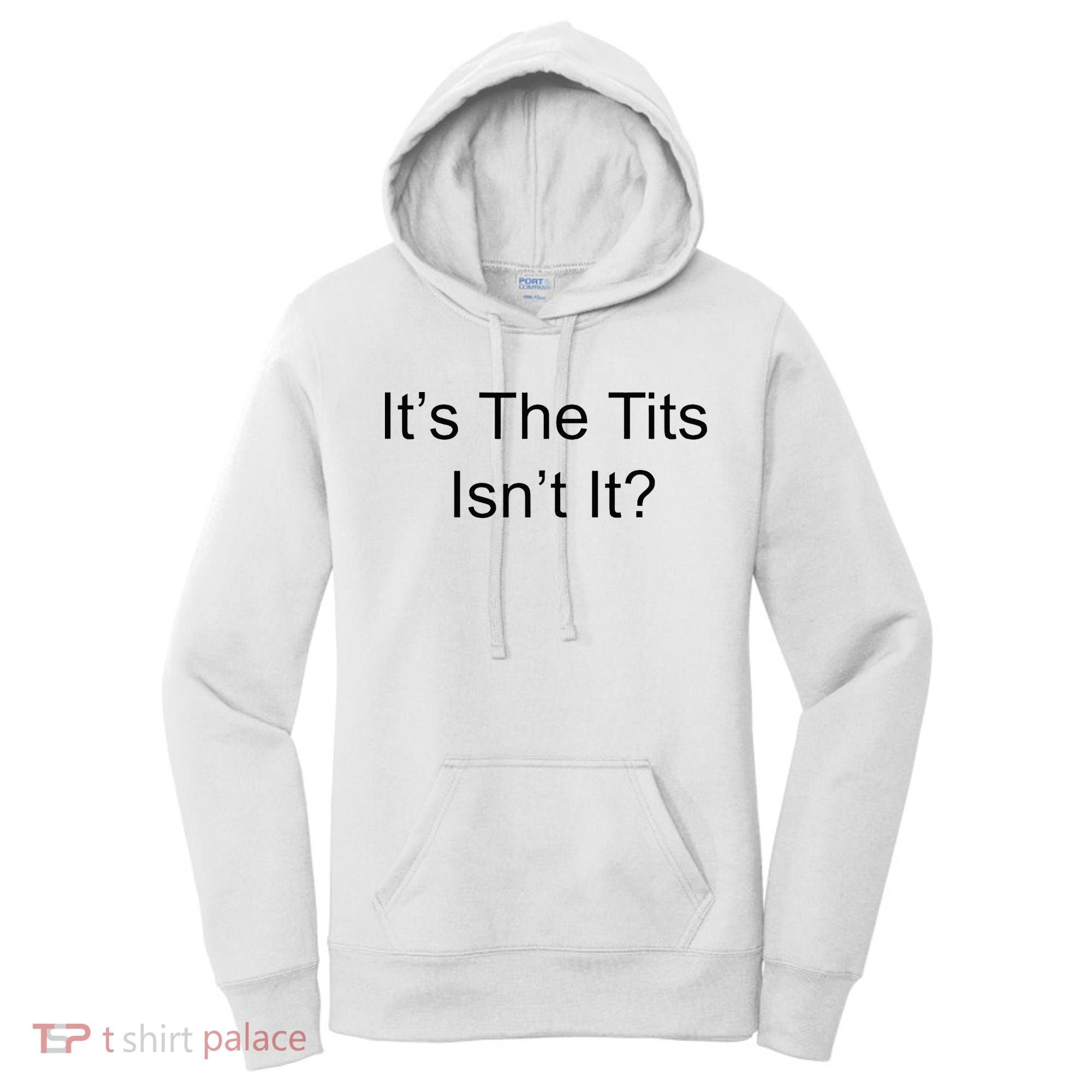 Funny Adult Humor Its The Tits Isnt It Boobs Women's Hoodie