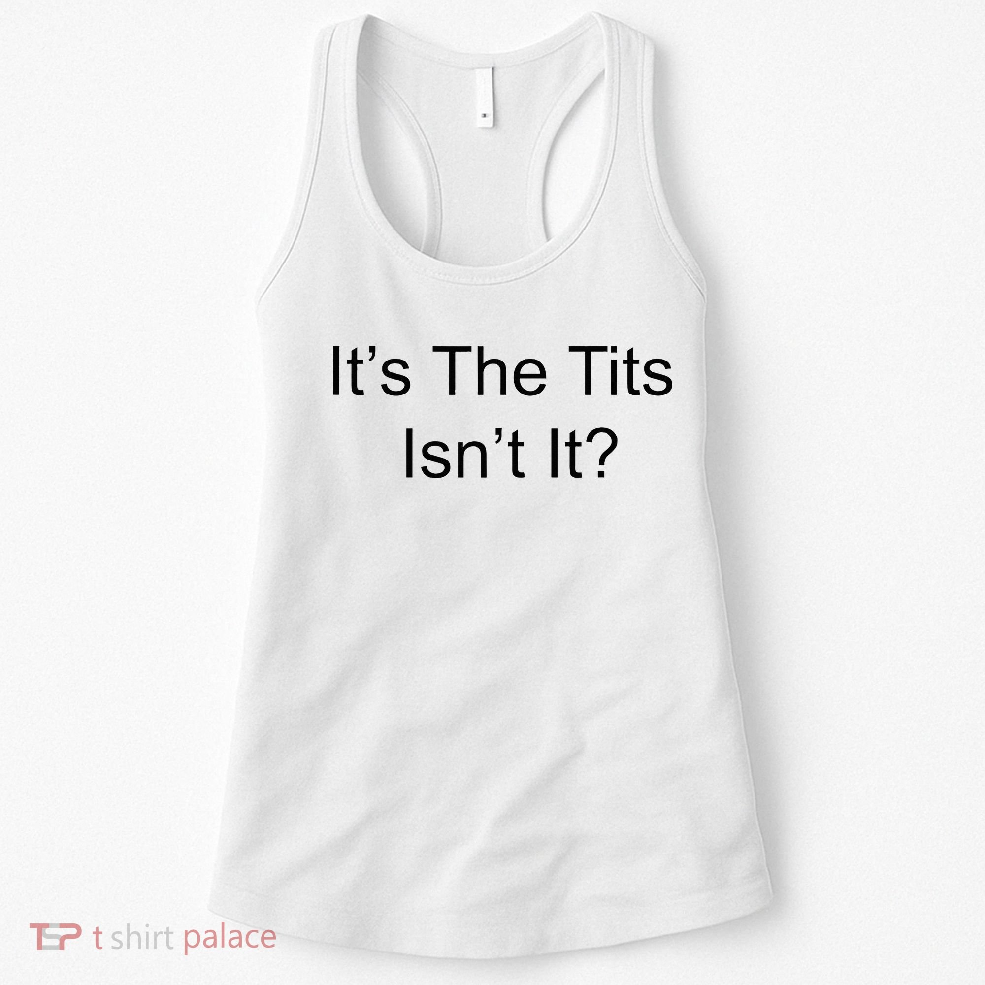 Funny Adult Humor Its The Tits Isnt It Boobs Women's Tank Top