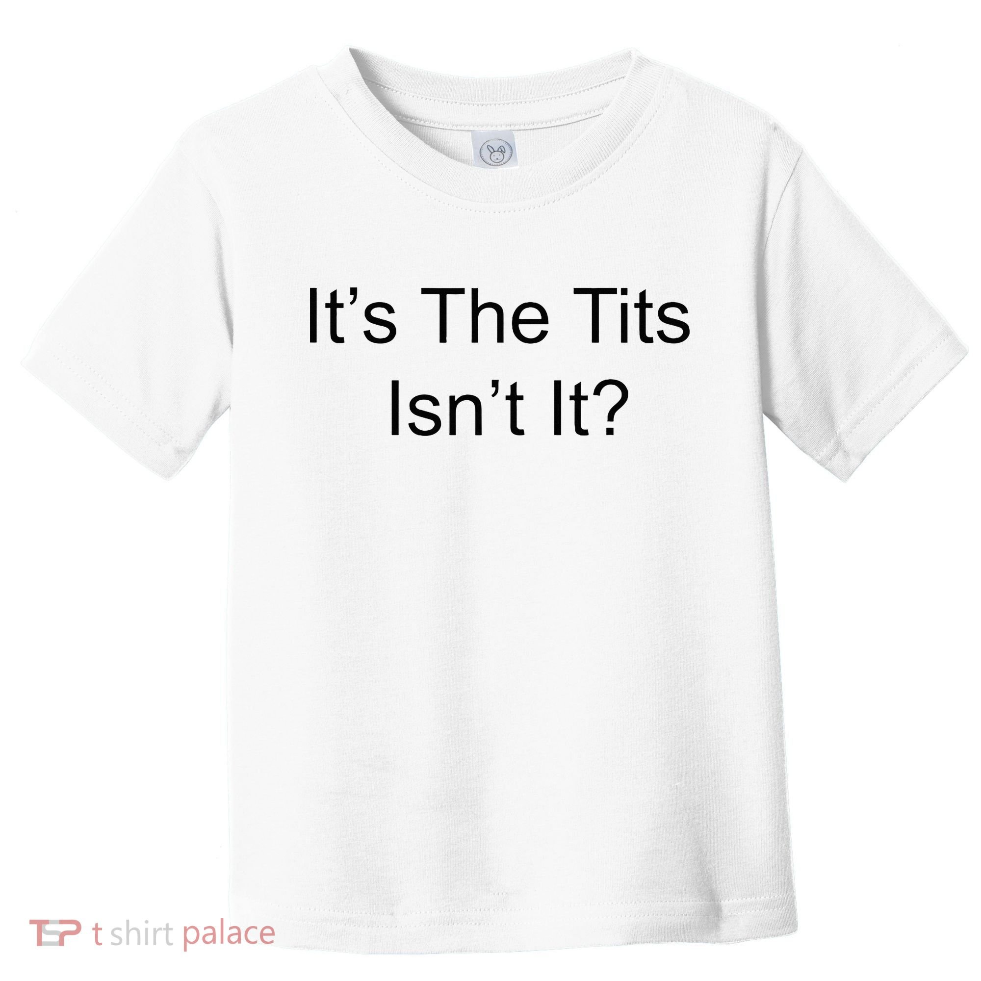 Funny Adult Humor Its The Tits Isnt It Boobs Toddler T-Shirt
