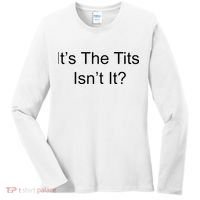 Funny Adult Humor Its The Tits Isnt It Boobs Women's Long Sleeve Shirt thumb 0