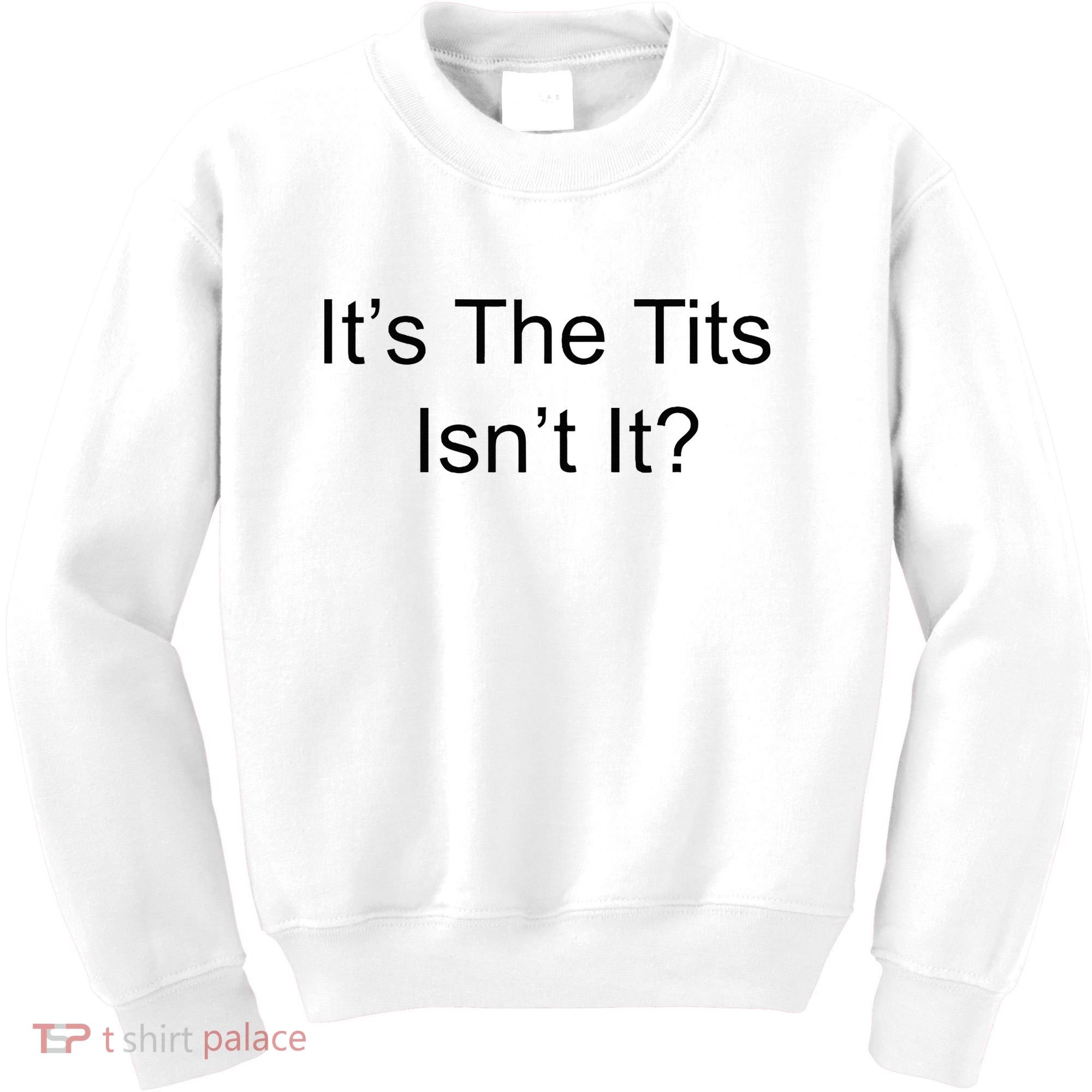 Funny Adult Humor Its The Tits Isnt It Boobs Kids Sweatshirt