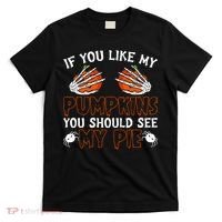 Funny Adult Humor Halloween If You Like My Pumpkins You Should See My Pie T-Shirt thumb 0