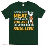 Funny Adult Humor Once You Put My Meat In Your Mouth T-Shirt thumb 0