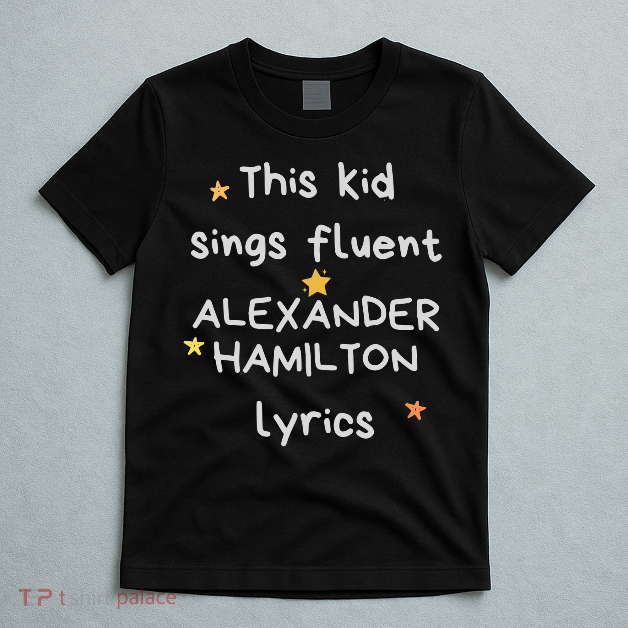 Funny Alexander Hamilton Hamilton Lyrics Hamiltrash Broadway Musical T-Shirt