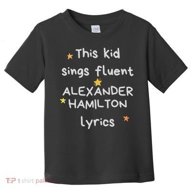 Funny Alexander Hamilton Hamilton Lyrics Hamiltrash Broadway Musical Toddler T-Shirt