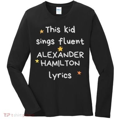 Funny Alexander Hamilton Hamilton Lyrics Hamiltrash Broadway Musical Women's Long Sleeve Shirt