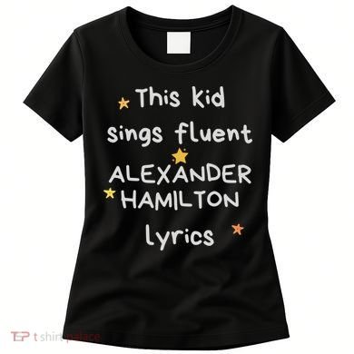 Funny Alexander Hamilton Hamilton Lyrics Hamiltrash Broadway Musical Women's T-Shirt