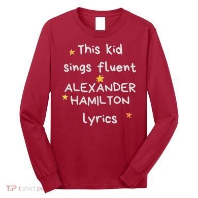 Funny Alexander Hamilton Hamilton Lyrics Hamiltrash Broadway Musical Long Sleeve Shirt