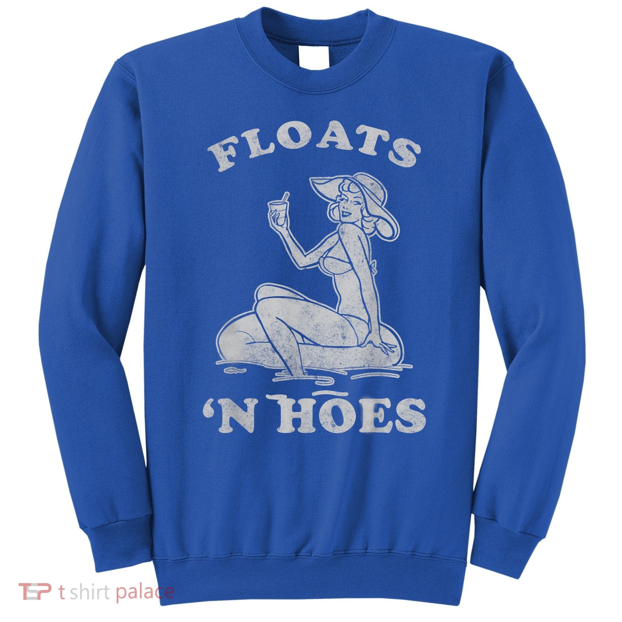 Floats And Hoes Funny Float Trip Tubing River Float Sweatshirt