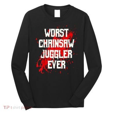 Funny Ampu Hand Arm Amputation Worst Chainsaw Juggler Long Sleeve Shirt