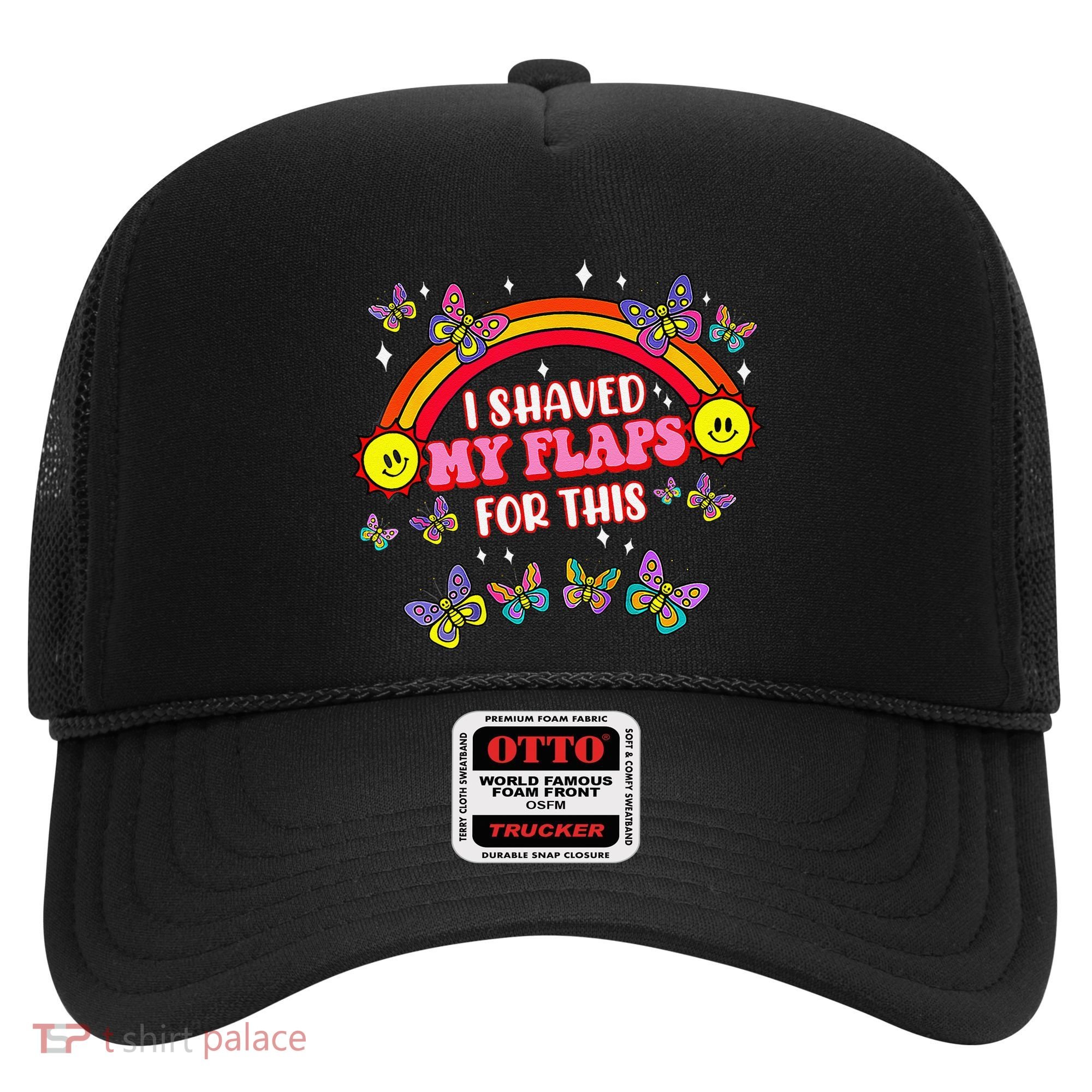 Funny Adult Humor I Shaved My Flaps For This Gift Hat