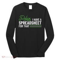 Funny Accountant I Have A Spreadsheet For That Accounting Long Sleeve Shirt thumb 0