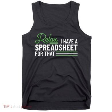 Funny Accountant I Have A Spreadsheet For That Accounting Tank Top