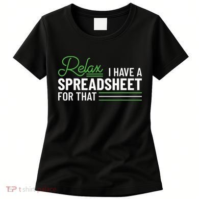 Funny Accountant I Have A Spreadsheet For That Accounting Women's T-Shirt