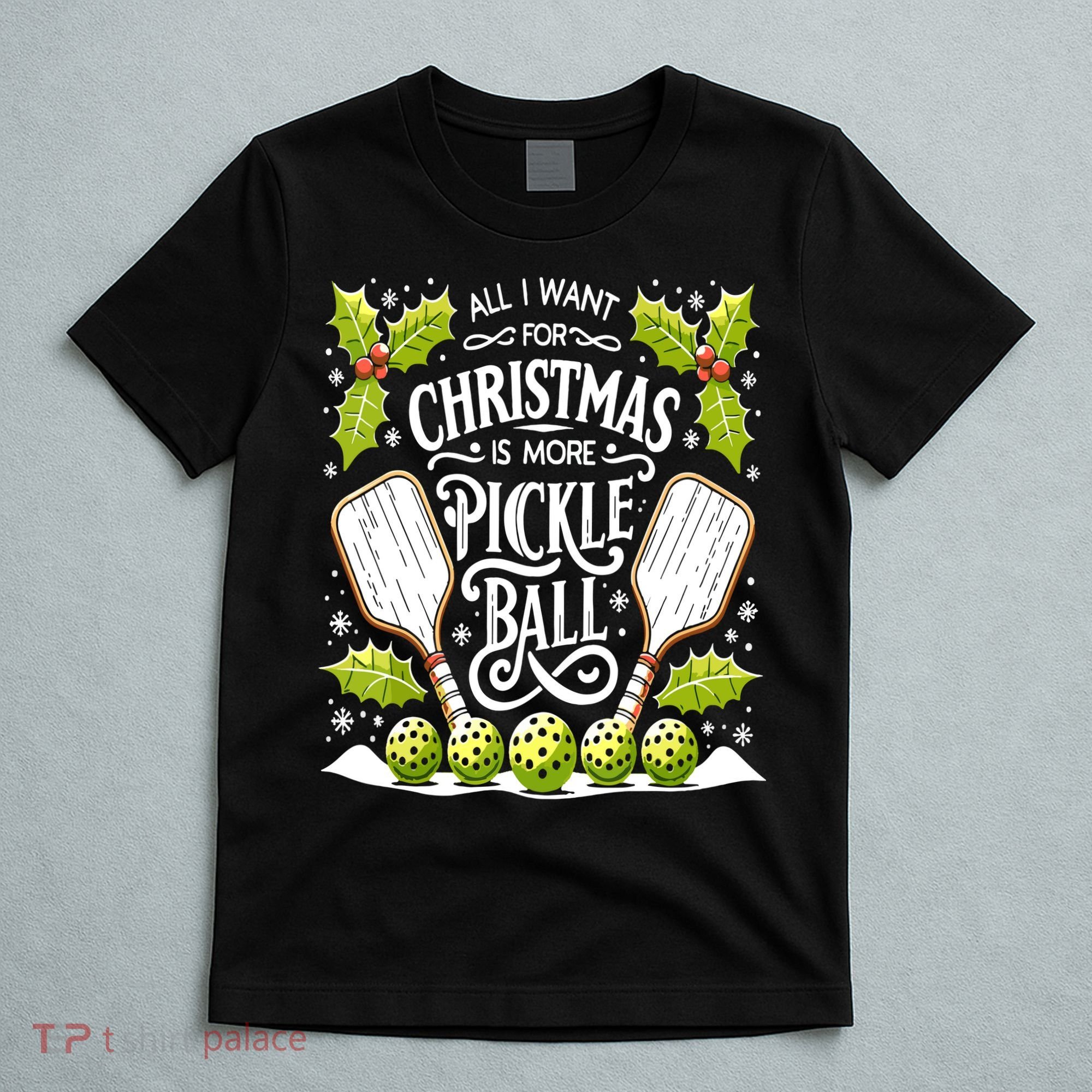 Funny All I Want For Christmas Is More Pickleball Player Gift T-Shirt