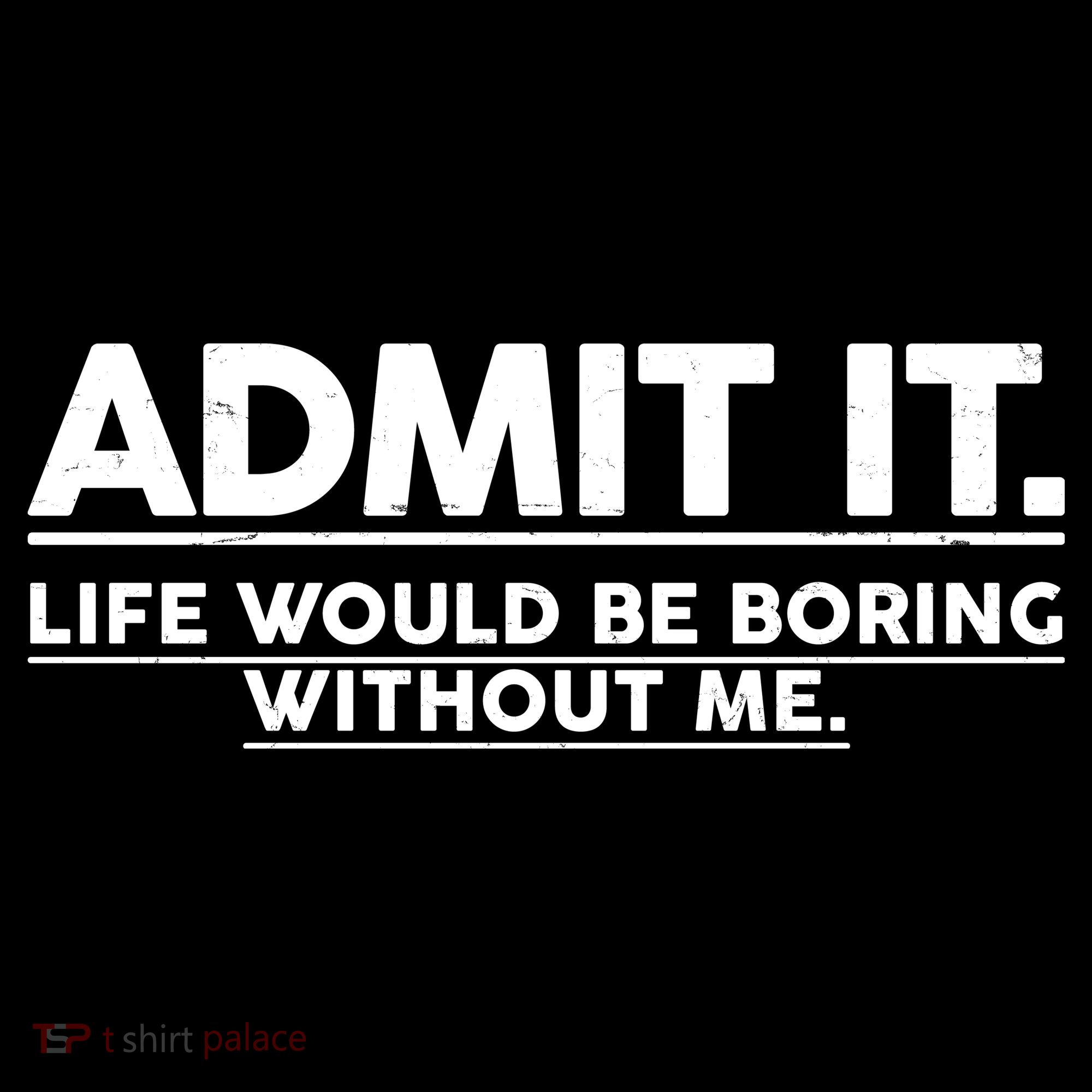 Funny Admit It Life Would Be Boring Without Me Apron