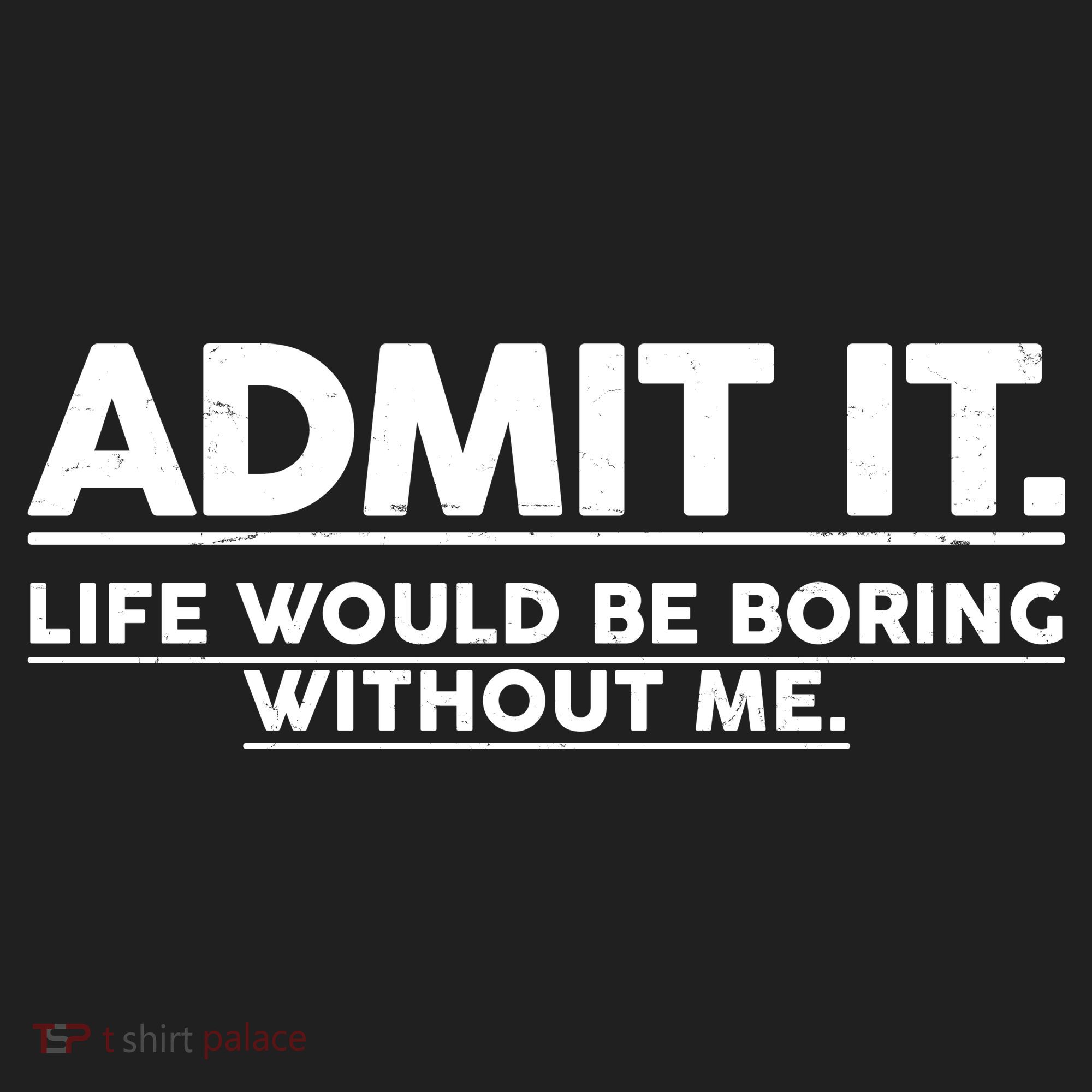 Funny Admit It Life Would Be Boring Without Me Hat