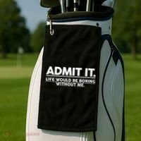 Funny Admit It Life Would Be Boring Without Me Golf Towel thumb 2