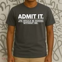 Funny Admit It Life Would Be Boring Without Me T-Shirt thumb 3