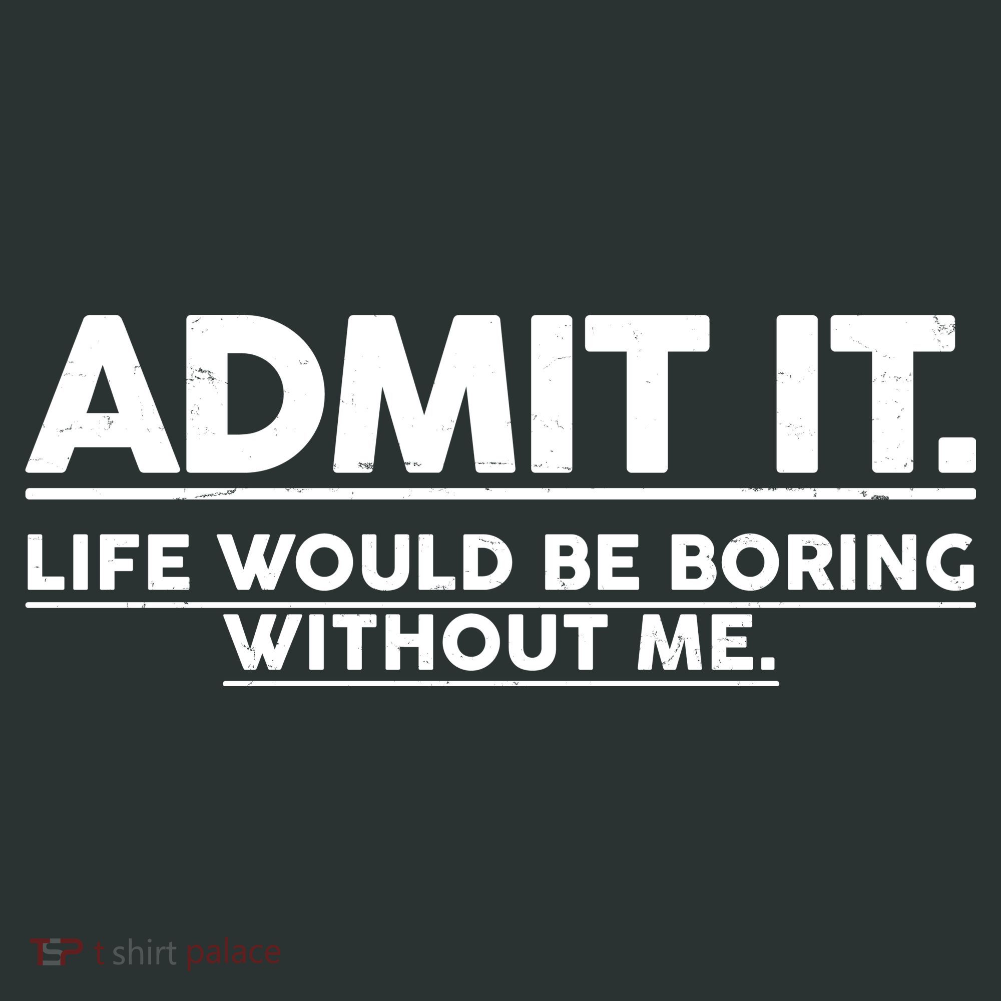 Funny Admit It Life Would Be Boring Without Me Mousepad