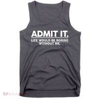 Funny Admit It Life Would Be Boring Without Me Tank Top thumb 0