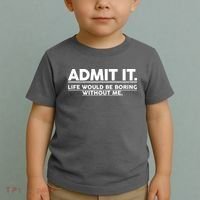 Funny Admit It Life Would Be Boring Without Me Toddler T-Shirt thumb 2