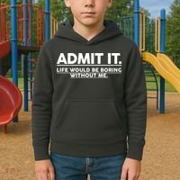 Funny Admit It Life Would Be Boring Without Me Kids Hoodie thumb 2