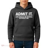 Funny Admit It Life Would Be Boring Without Me Kids Hoodie thumb 4