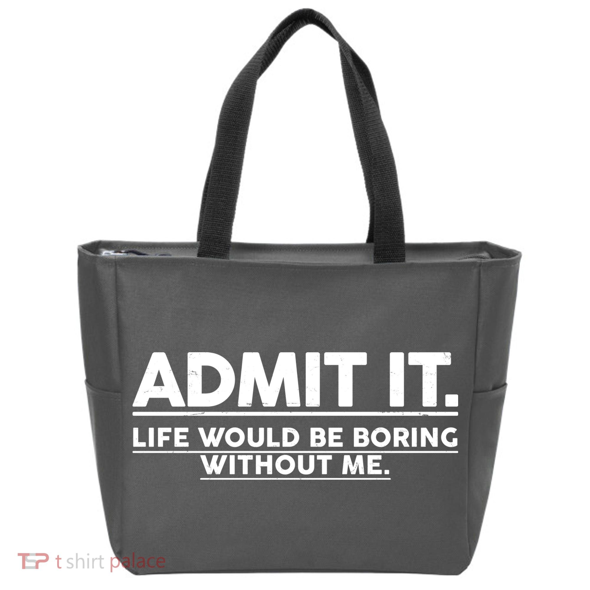 Funny Admit It Life Would Be Boring Without Me Tote Bag