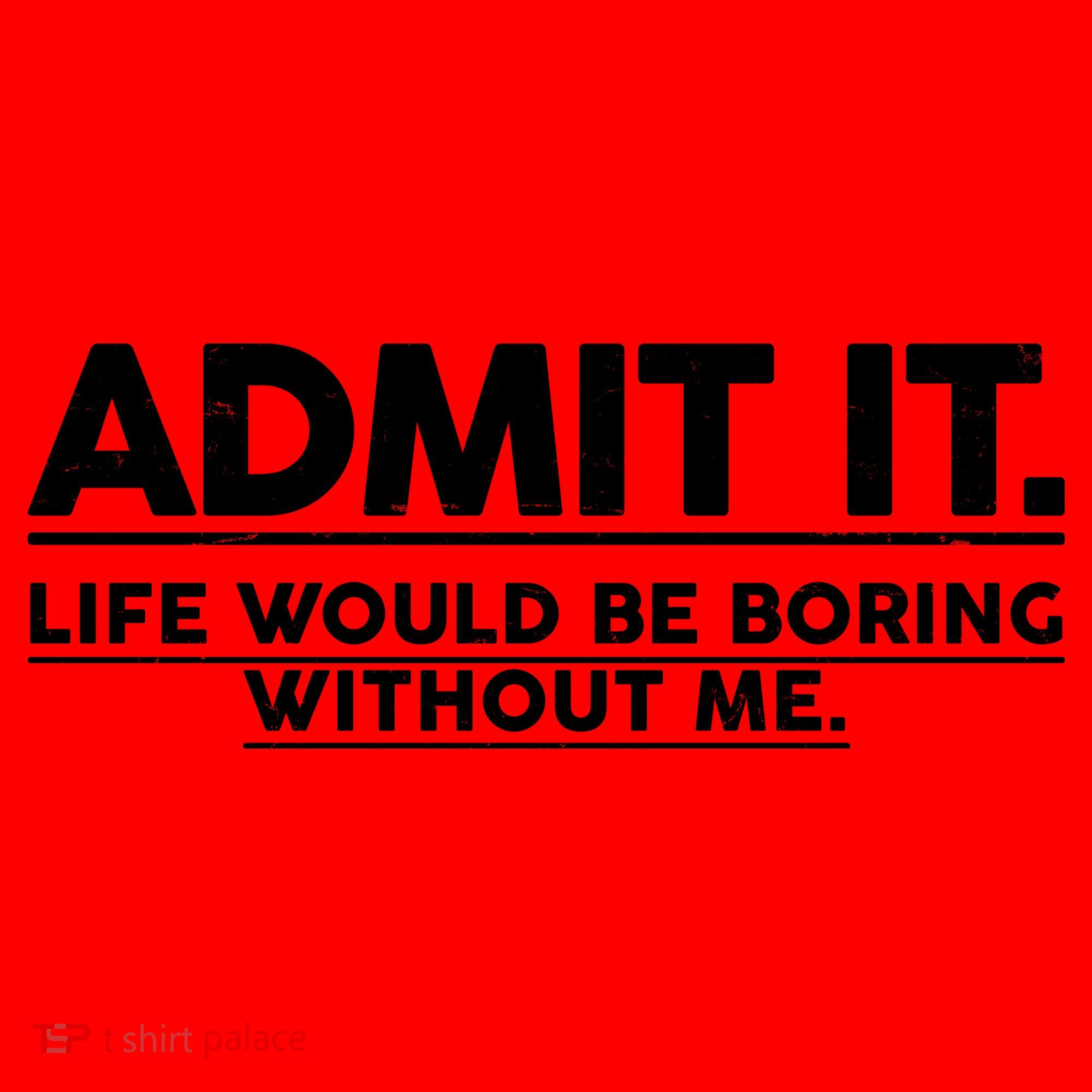Funny Admit It Life Would Be Boring Without Me Santa Hat
