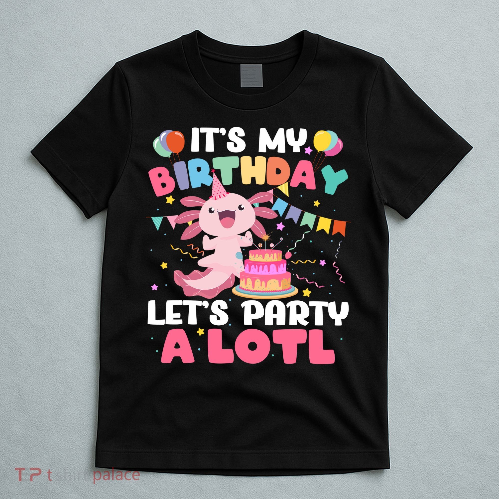Funny Axolotl Its My Birthday Lets Party Alotl Family T-Shirt