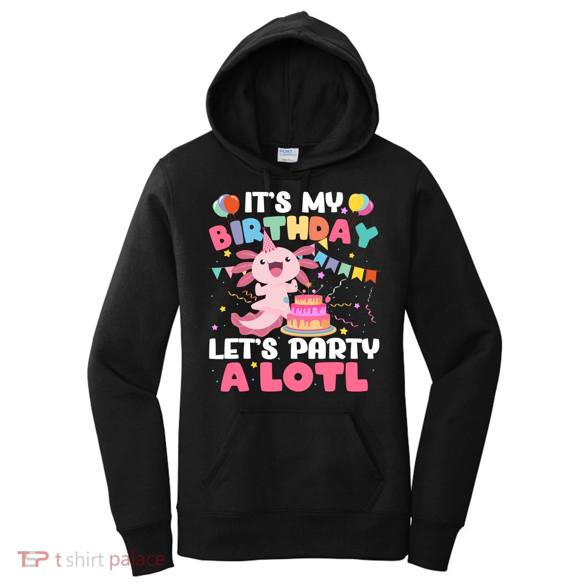 Funny Axolotl Its My Birthday Lets Party Alotl Family Women's Hoodie