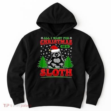 Funny All I Want For Christmas Is A Sloth Hoodie