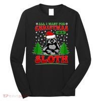 Funny All I Want For Christmas Is A Sloth Long Sleeve Shirt thumb 0