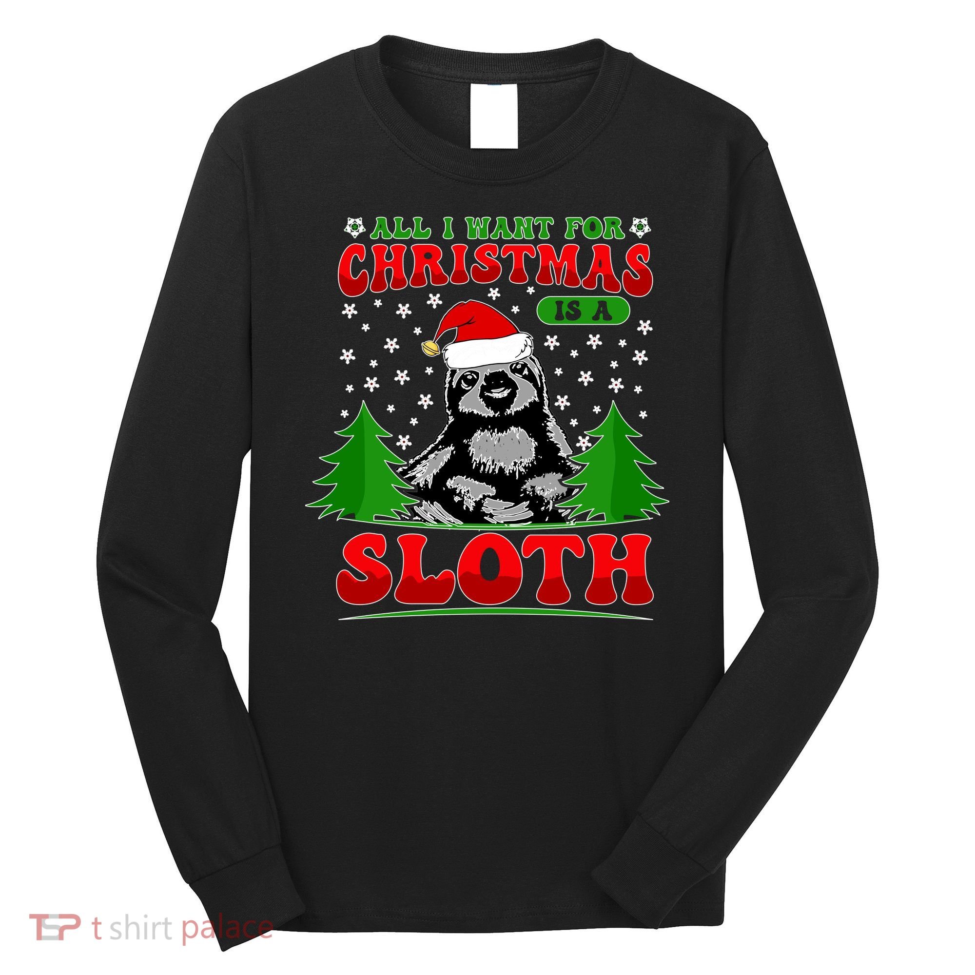 Funny All I Want For Christmas Is A Sloth Long Sleeve Shirt
