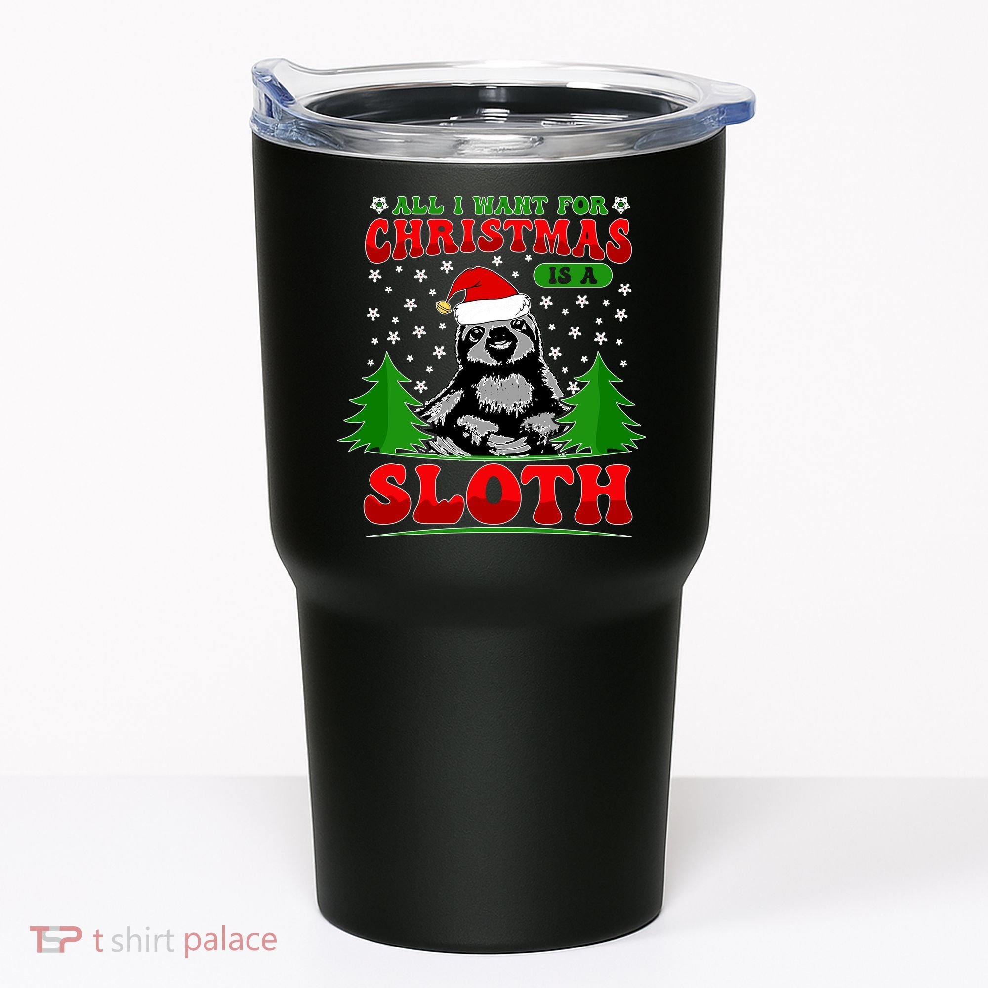 Funny All I Want For Christmas Is A Sloth Tumbler