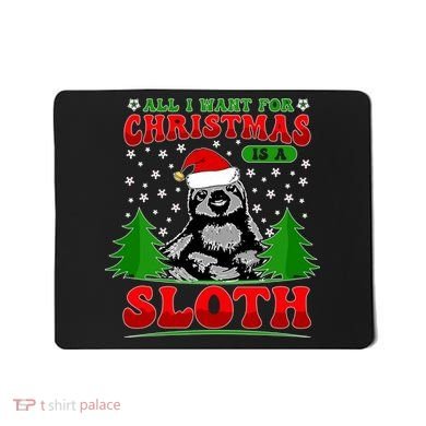 Funny All I Want For Christmas Is A Sloth Mousepad