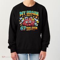 Funny ADHD Internet Humor My Brain Has 67 Tabs Open Women's Sweatshirt thumb 0