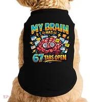 Funny ADHD Internet Humor My Brain Has 67 Tabs Open Doggie Tank thumb 0