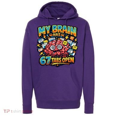 Funny ADHD Internet Humor My Brain Has 67 Tabs Open Hoodie