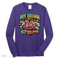Funny ADHD Internet Humor My Brain Has 67 Tabs Open Long Sleeve Shirt thumb 0