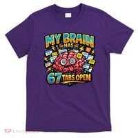 Funny ADHD Internet Humor My Brain Has 67 Tabs Open T-Shirt thumb 0