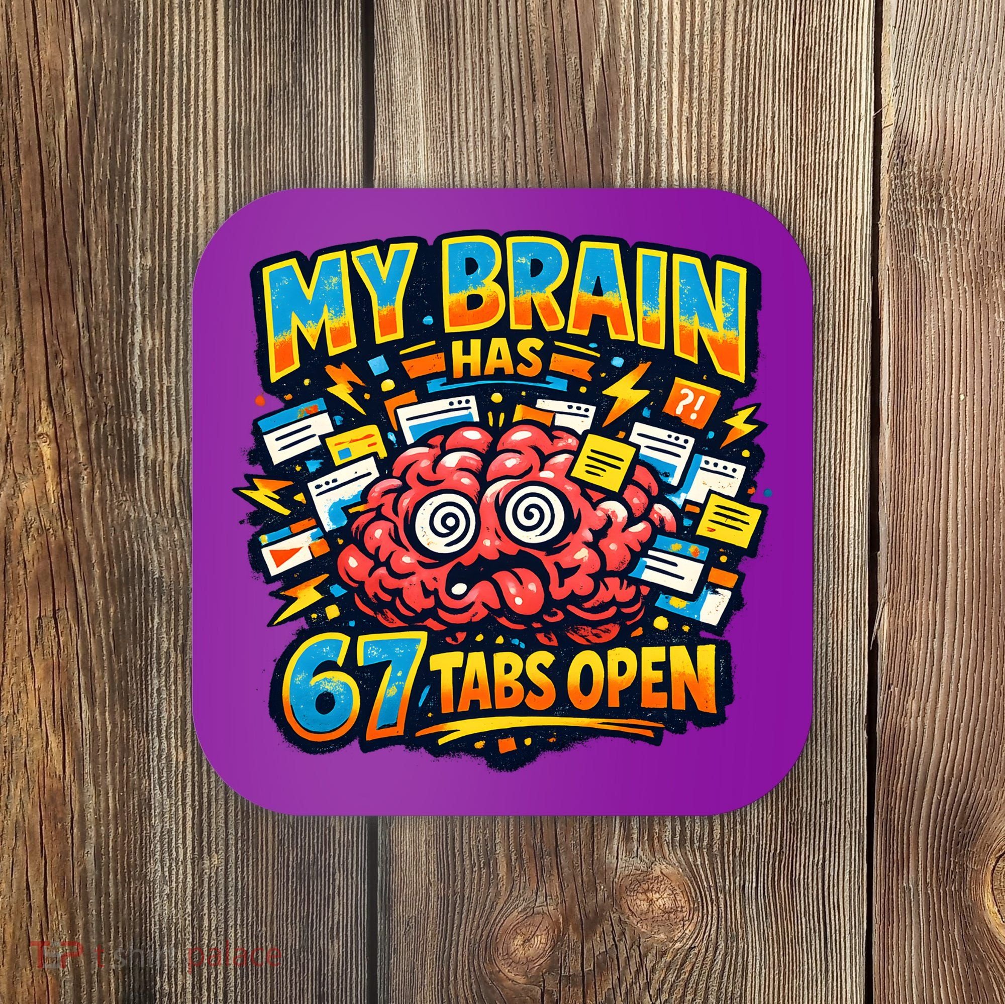 Funny ADHD Internet Humor My Brain Has 67 Tabs Open Coaster