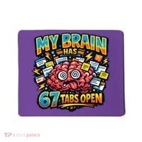 Funny ADHD Internet Humor My Brain Has 67 Tabs Open Mousepad thumb 0