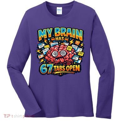 Funny ADHD Internet Humor My Brain Has 67 Tabs Open Women's Long Sleeve Shirt